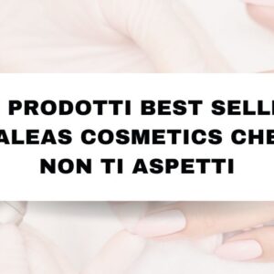 10 Prodotti Best Seller Aleas Cosmetics che Non Ti Aspetti